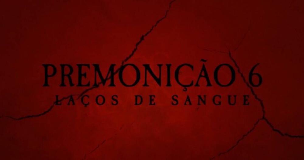 Premonição 6: Laços de Sangue ganha primeiro trailer oficial